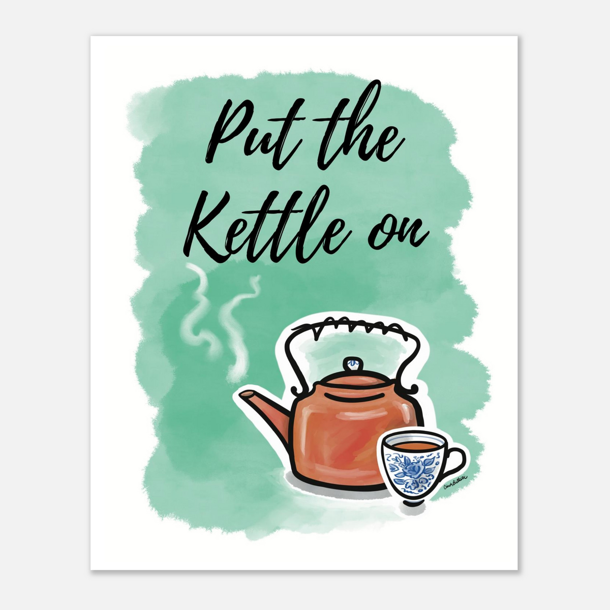 Art Print with teal watercolor style background, hand drawn tea kettle and the phrase "Put the Kettle on" in a script font. 