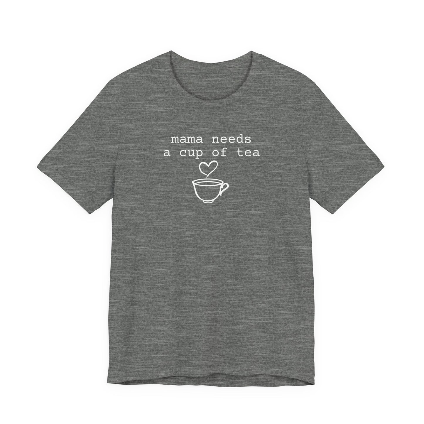Mama Needs a Cup of Tea Shirt