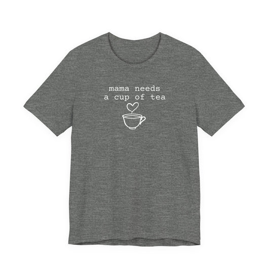 Mama Needs a Cup of Tea Shirt