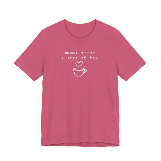 Mama Needs a Cup of Tea Shirt
