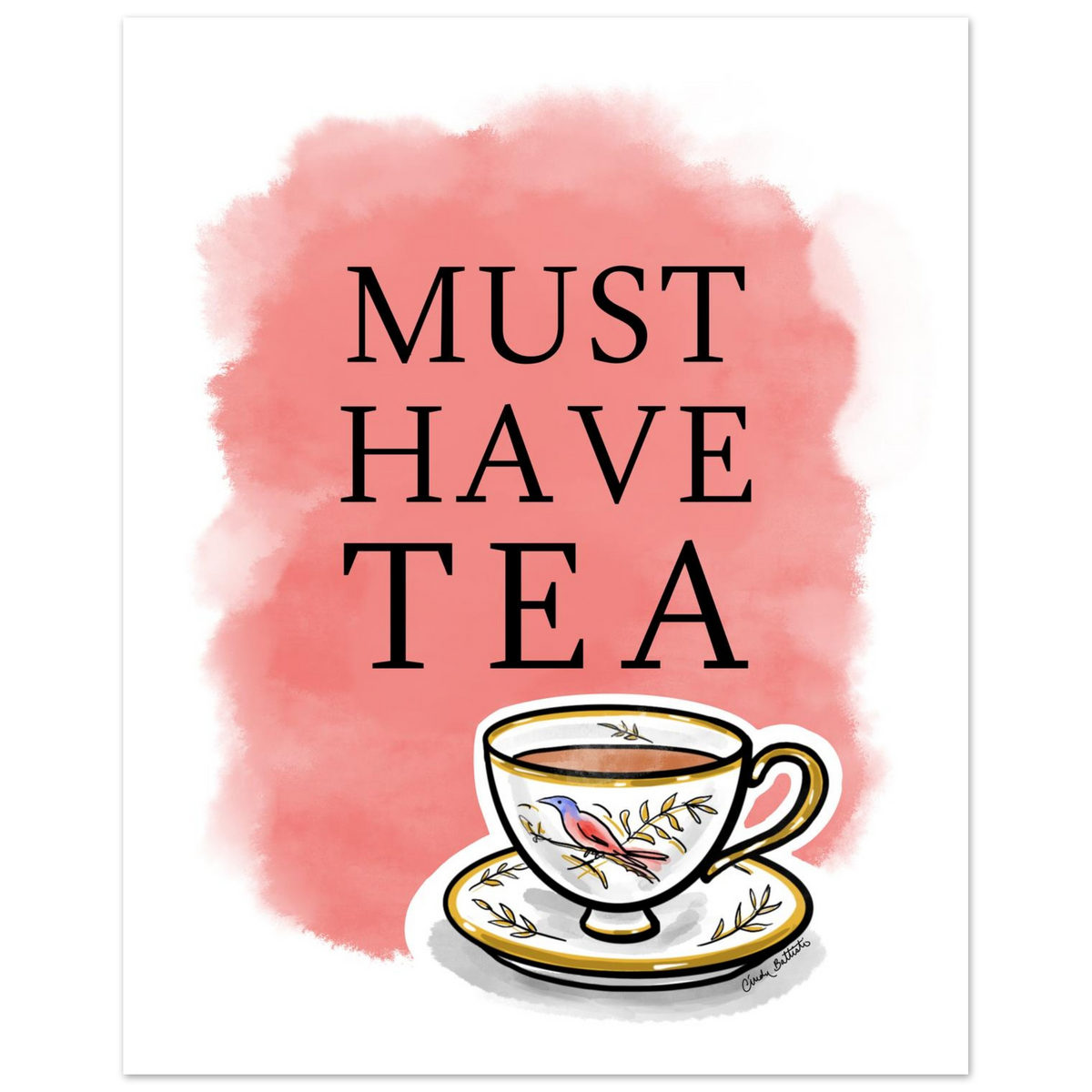 Teacup art print featuring the phrase 'MUST HAVE TEA' in black serif text over a soft pink watercolor wash. Below the text is hand drawn illustrated teacup and saucer with gold trim and a small bird decoration.