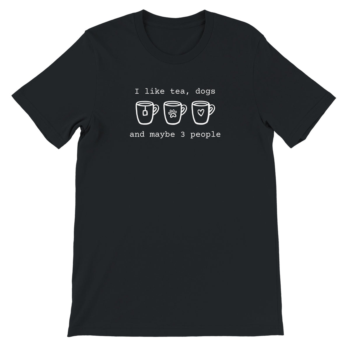 Classic Black T-shirt says "I like tea, dogs and maybe 3 people" with hand drawn mugs. Ideal dog mom gift.