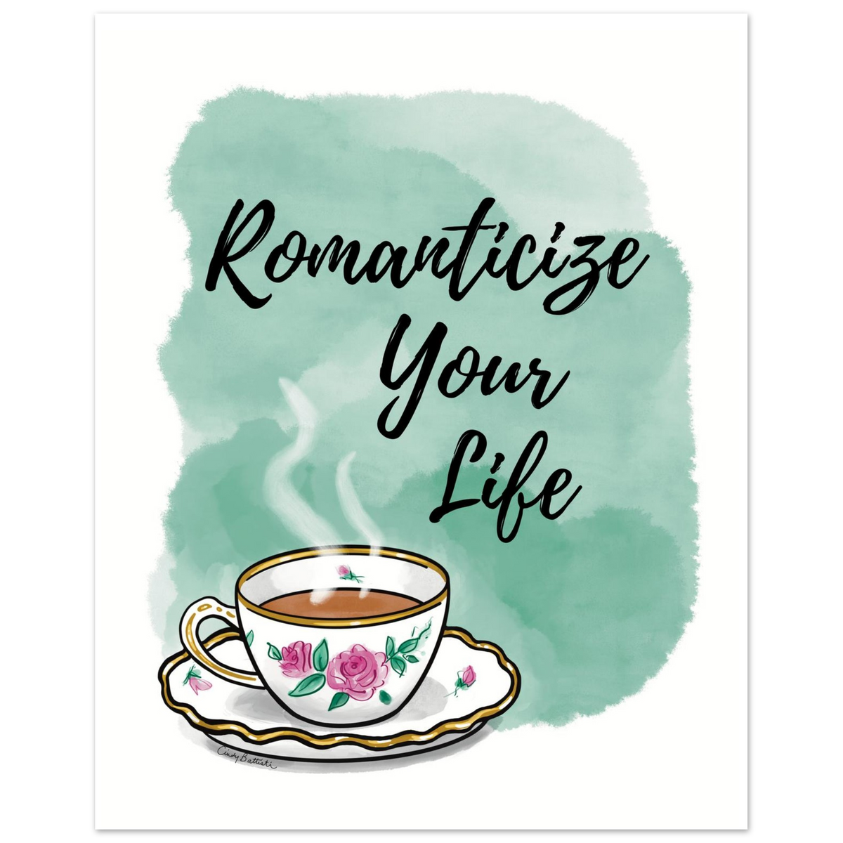 Hand drawn rose teacup design with text encouraging you to "Romanticize Your Life". A whimsical print for your tea corner, kitchen or office. 