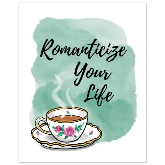 Hand drawn rose teacup design with text encouraging you to "Romanticize Your Life". A whimsical print for your tea corner, kitchen or office. 