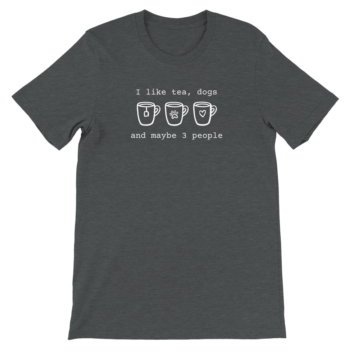 Grey T=shirt says "I like tea, dogs and maybe 3 people" and features hand drawn mugs. Ideal introvert Christmas gift.
