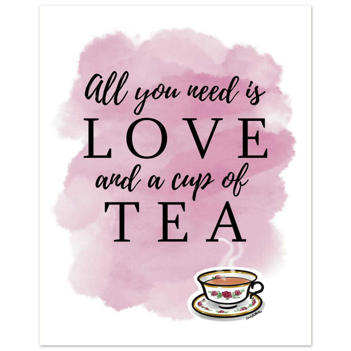 Hand drawn rose teacup design with text proclaiming "All you need is Love and a cup of tea" on a soft pink background. Ideal for tea lover kitchen or office.