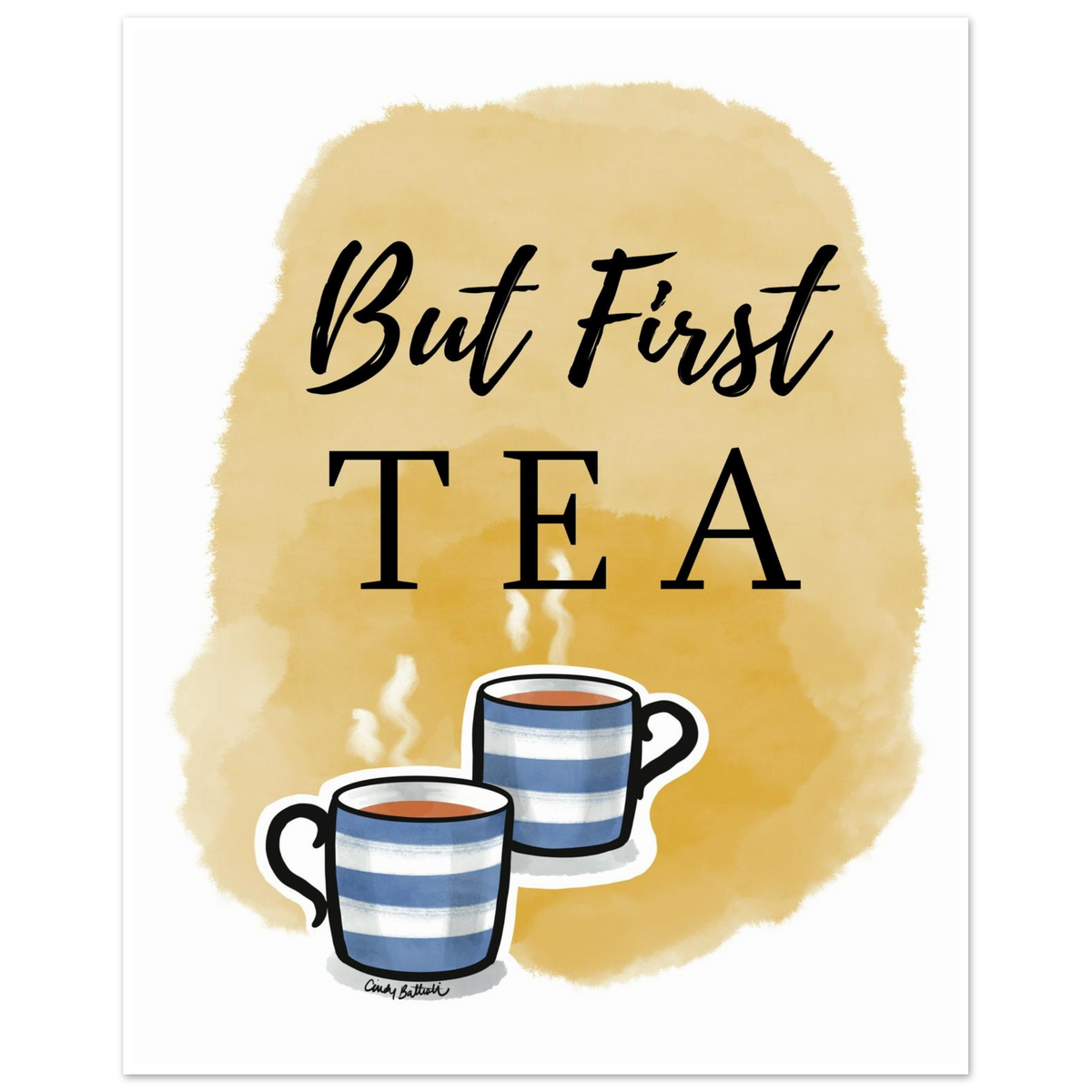 Wall art print featuring the phrase 'But First TEA' in black lettering over a warm yellow watercolor wash. Two illustrated blue-and-white striped tea mugs with steam appear at the bottom.