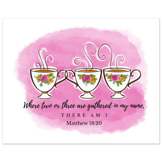 Teacup art print: Cups with floral designs on a pink watercolor background, featuring the quote 'Where two or three are gathered in my name, there am I' from Matthew 18:20. Ideal gift for tea loving Christian.